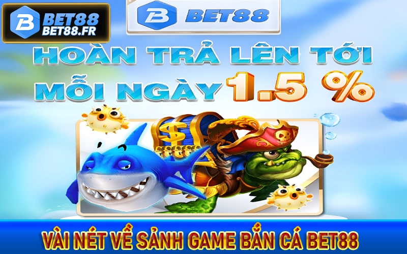 Vài nét về sảnh game Bắn cá bet88 