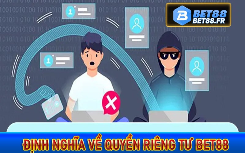 Định nghĩa về quyền riêng tư bet88 