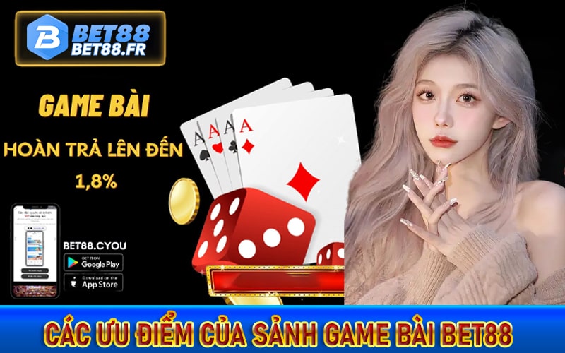 Các ưu điểm của sảnh game bài bet88 