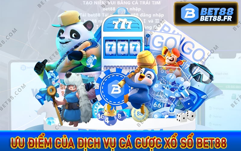 Những ưu điểm hấp dẫn của dịch vụ cá cược xổ số bet88 