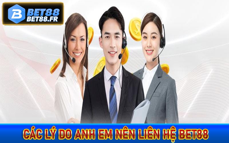 Các lý do anh em nên liên hệ bet88 